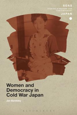 Women and Democracy in Cold War Japan - Bardsley, Jan