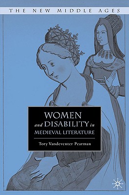 Women and Disability in Medieval Literature - Pearman, T