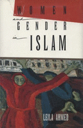 Women and Gender in Islam: Historical Roots of a Modern Debate - Ahmed, Leila, Professor, PhD