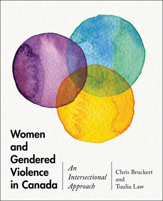 Women and Gendered Violence in Canada: An Intersectional Approach - Bruckert, Chris, and Law, Tuulia