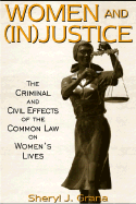 Women and (Injustice: The Criminal and Civil Effects of the Common Law on Women's Lives