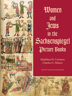 Women and Jews in the Sachsenspiegel Picture-Books - Caviness, Madeline H, and Nelson, Charles G