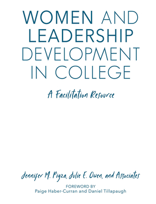 Women and Leadership Development in College: A Facilitation Resource - Pigza, Jennifer M. (Editor), and Owen, Julie E. (Editor), and Associates, 0 (Editor)