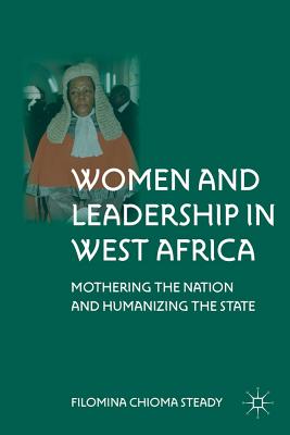 Women and Leadership in West Africa: Mothering the Nation and Humanizing the State - Steady, F