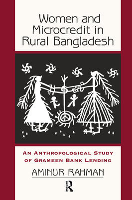Women And Microcredit In Rural Bangladesh: An Anthropological Study Of Grameen Bank Lending - Rahman, Aminur