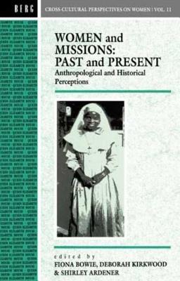 Women and Missions: Past and Present: Anthropological and Historical Perceptions - Ardener, Shirley (Editor), and Bowie, Fiona (Editor), and Kirkwood, Deborah (Editor)