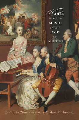 Women and Music in the Age of Austen - Zionkowski, Linda (Editor), and Hart, Miriam F, and DuBois, Pierre (Contributions by)