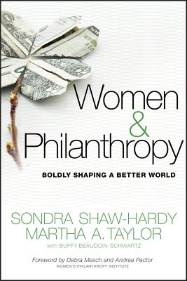 Women and Philanthropy - Shaw-Hardy, Sondra, and Taylor, Martha A, and Beaudoin-Schwartz, Buffy