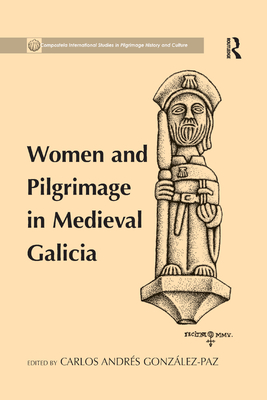 Women and Pilgrimage in Medieval Galicia - Gonzalez-Paz, Carlos Andres (Editor)