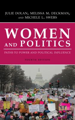 Women and Politics: Paths to Power and Political Influence - Dolan, Julie, and Deckman, Melissa M, and Swers, Michele L