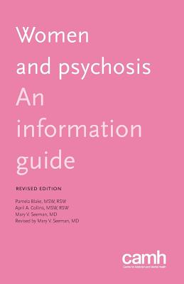 Women and Psychosis: An Information Guide - Blake, Pamela, and Collins, April A, and Seeman, Mary V, Dr., MD, Dsc