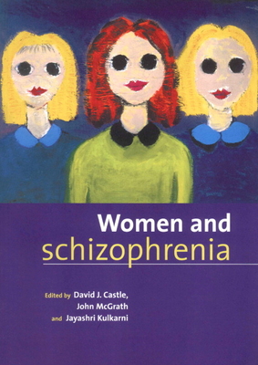 Women and Schizophrenia - Castle, David J (Editor), and McGrath, John (Editor), and Kulkarni, Jayashri (Editor)