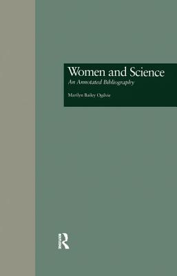 Women and Science: An Annotated Bibliography - Ogilvie, Marilyn B, and Meek, Kerry L