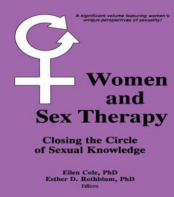 Women and Sex Therapy: Closing the Circle of Sexual Knowledge - Cole, Ellen, and Rothblum, Esther D