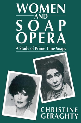Women and Soap Opera: A Study of Prime Time Soaps - Geraghty, Christine