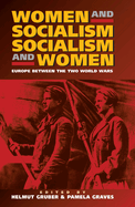 Women and Socialism - Socialism and Women: Europe Between the World Wars