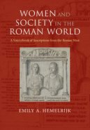 Women and Society in the Roman World: A Sourcebook of Inscriptions from the Roman West