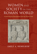 Women and Society in the Roman World: A Sourcebook of Inscriptions from the Roman West