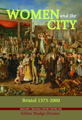 Women and the City: Bristol 1373-2000 - Dresser, Madge (Editor)