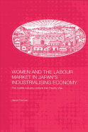 Women and the Labour Market in Japan's Industrialising Economy: The Textile Industry Before the Pacific War