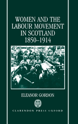 Women and the Labour Movement in Scotland 1850-1914 - Gordon, Eleanor