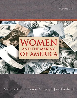 Women and the Making of America, Volume 1 - Buhle, Mari Jo, and Murphy, Teresa, and Gerhard, Jane, Professor