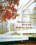 Women and the Making of the Modern House - Friedman, Alice T