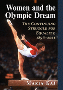 Women and the Olympic Dream: The Continuing Struggle for Equality, 1896-2021
