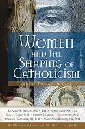 Women and the Shaping of Catholicism Bk: Women Through the Ages