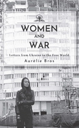 Women and War (English Edition): Letters from Ukraine to the Free World