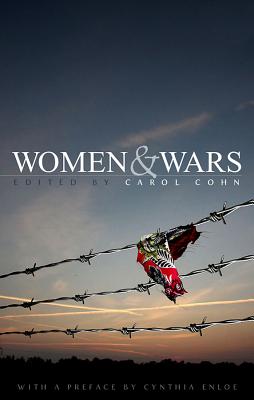 Women and Wars: Contested Histories, Uncertain Futures - Cohn, Carol (Editor)