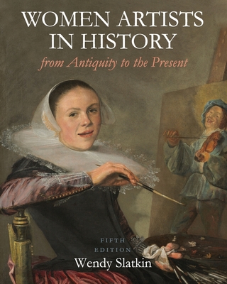 Women Artists in History from Antiquity to the Present - Slatkin, Wendy