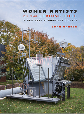 Women Artists on the Leading Edge: Visual Arts at Douglass College - Marter, Joan M