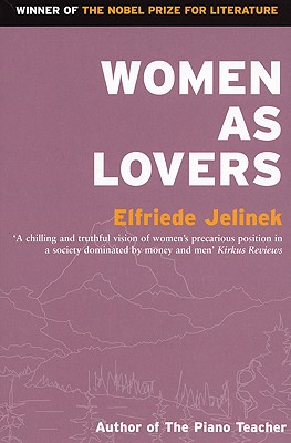 Women as Lovers - Jelinek, Elfriede, and Chalmers, Martin (Translated by)