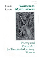 Women as Mythmakers: Poetry and Visual Art by Twentieth-Century Women