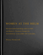 Women at the Helm: How Jean Sutherland Boggs, Hsio-Yen Shih, and Shirley L. Thomson Changed the National Gallery of Canada Volume 35