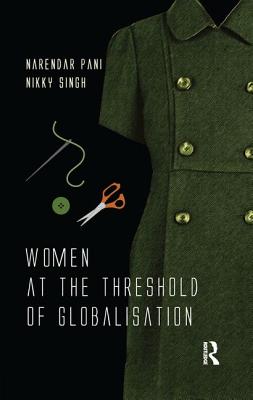 Women at the Threshold of Globalisation - Pani, Narendar, and Singh, Nikky