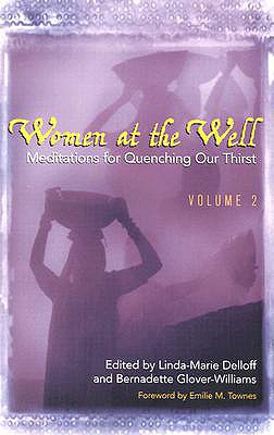 Women at the Well: Meditations for Quenching Our Thirst - Delloff, Linda Marie (Editor), and Glover-Williams, Bernadette (Editor), and Townes, Emilie M (Foreword by)