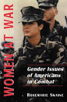 Women at War: Gender Issues of Americans in Combat - Skaine, Rosemarie