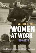 Women at Work, 1860-1939: How Different Industries Shaped Women's Experiences