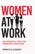 Women at Work: Successful Tips for Working Together