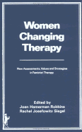 Women Changing Therapy: New Assessments, Values, and Strategies in Feminist Therapy - Robbins, Joan H, and Siegel, Rachel J