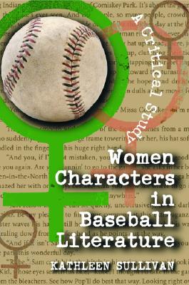 Women Characters in Baseball Literature: A Critical Study - Sullivan, Kathleen, Dean