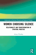 Women Choosing Silence: Relationality and Transformation in Spiritual Practice