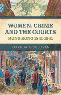 Women, Crime and the Courts: Hong Kong 1841-1941