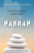 Women Driven by Divinity: You Need A Prophet I Need A Son- HANNAH