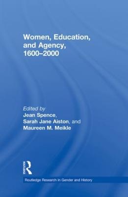 Women, Education, and Agency, 1600-2000 - Spence, Jean (Editor), and Aiston, Sarah (Editor), and Meikle, Maureen M. (Editor)