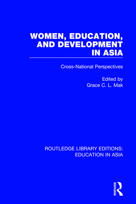 Women, Education and Development in Asia: Cross-National Perspectives - Mak, Grace C.L. (Editor)