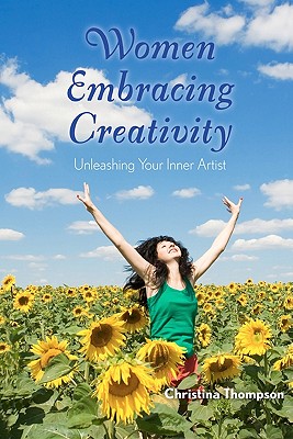 Women Embracing Creativity: Unleashing Your Inner Artist - Thompson, Christina