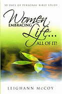 Women Embracing Life...All of It!: 30 Days of Personal Bible Study